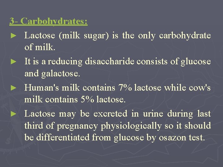 3 - Carbohydrates: ► Lactose (milk sugar) is the only carbohydrate of milk. ►
