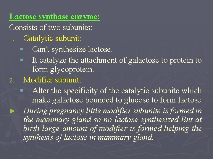 Lactose synthase enzyme: Consists of two subunits: 1. Catalytic subunit: § Can't synthesize lactose.