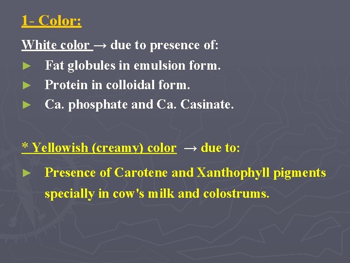 1 - Color: White color → due to presence of: ► Fat globules in