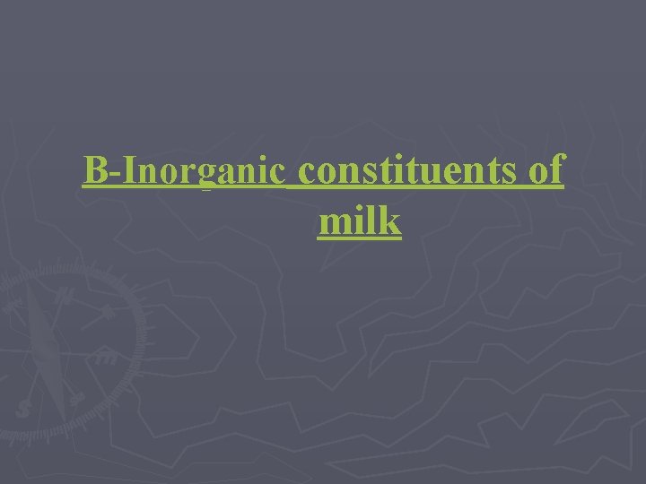 B-Inorganic constituents of milk 