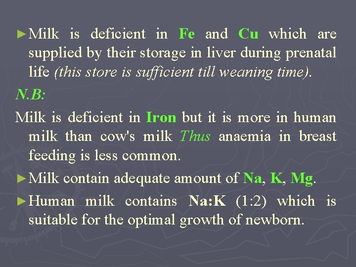 ► Milk is deficient in Fe and Cu which are supplied by their storage