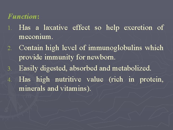 Function: 1. Has a laxative effect so help excretion of meconium. 2. Contain high