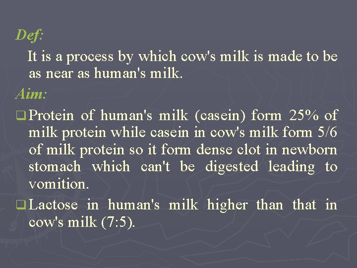 Def: It is a process by which cow's milk is made to be as