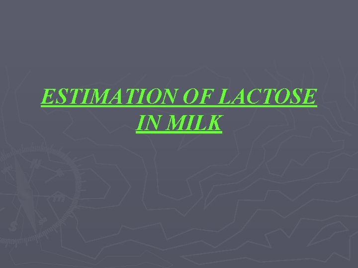 ESTIMATION OF LACTOSE IN MILK 