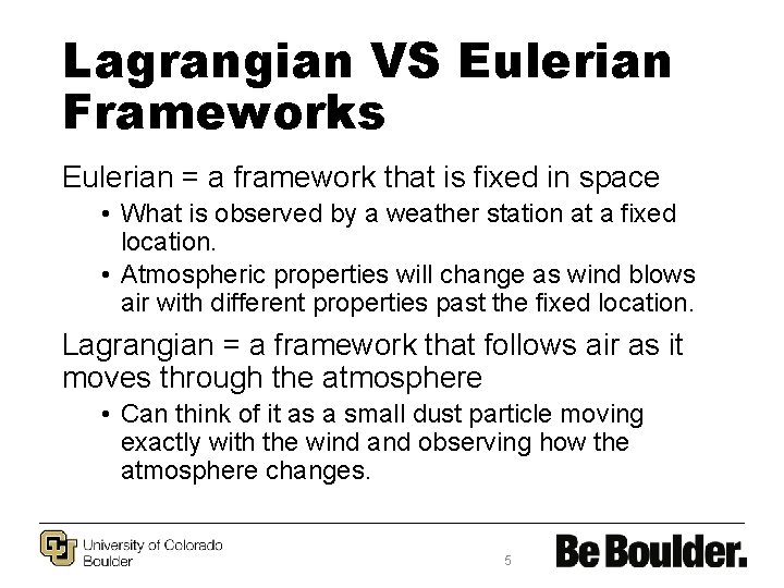 Lagrangian VS Eulerian Frameworks Eulerian = a framework that is fixed in space •