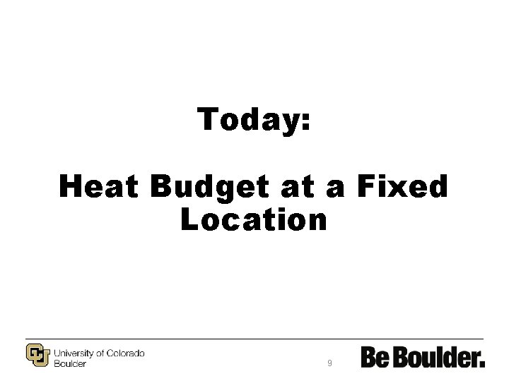 Today: Heat Budget at a Fixed Location 9 