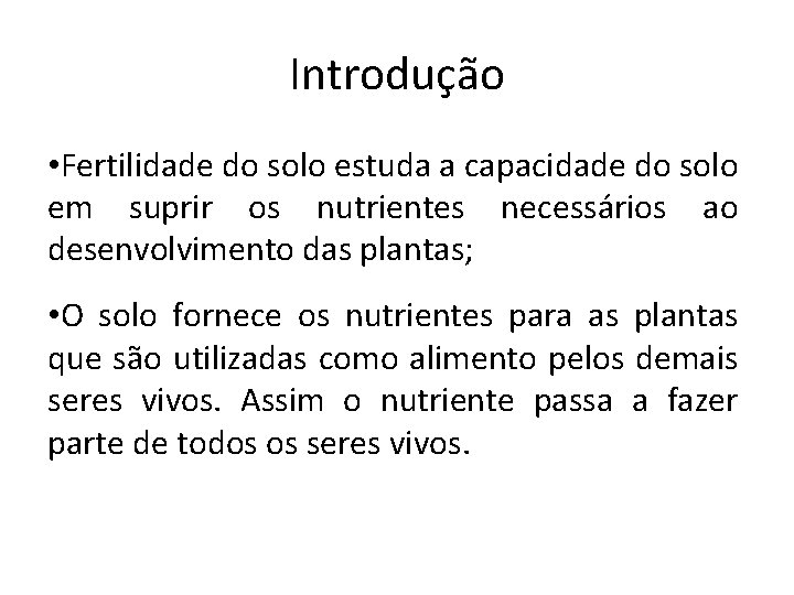 Introdução • Fertilidade do solo estuda a capacidade do solo em suprir os nutrientes