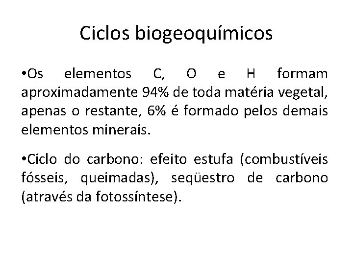 Ciclos biogeoquímicos • Os elementos C, O e H formam aproximadamente 94% de toda