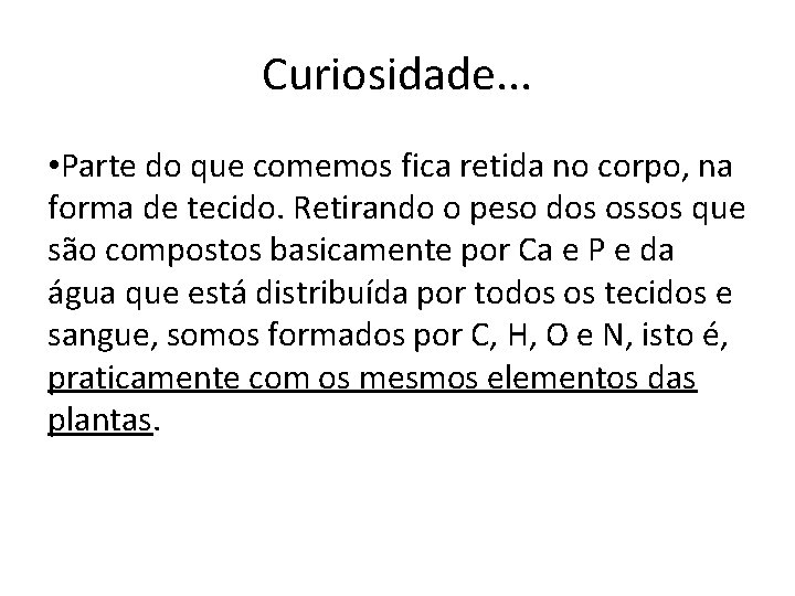 Curiosidade. . . • Parte do que comemos fica retida no corpo, na forma