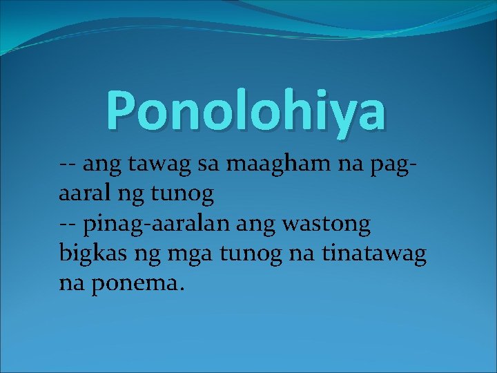 Ponolohiya -- ang tawag sa maagham na pagaaral ng tunog -- pinag-aaralan ang wastong