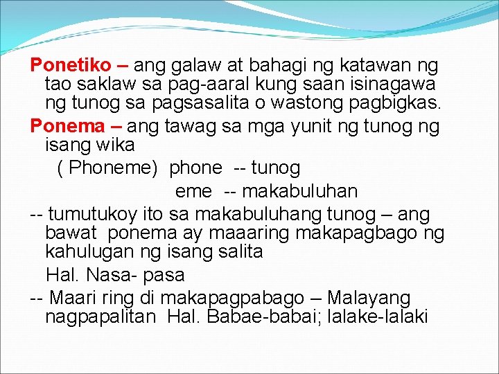 Ponetiko – ang galaw at bahagi ng katawan ng tao saklaw sa pag-aaral kung