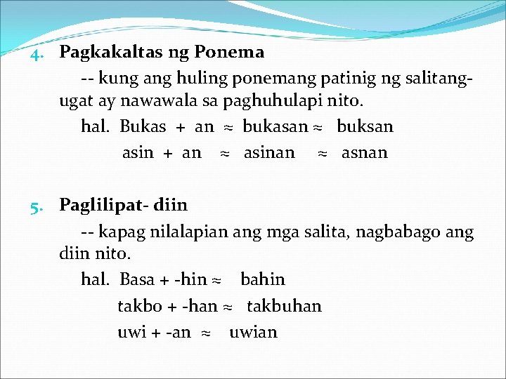 4. Pagkakaltas ng Ponema -- kung ang huling ponemang patinig ng salitangugat ay nawawala