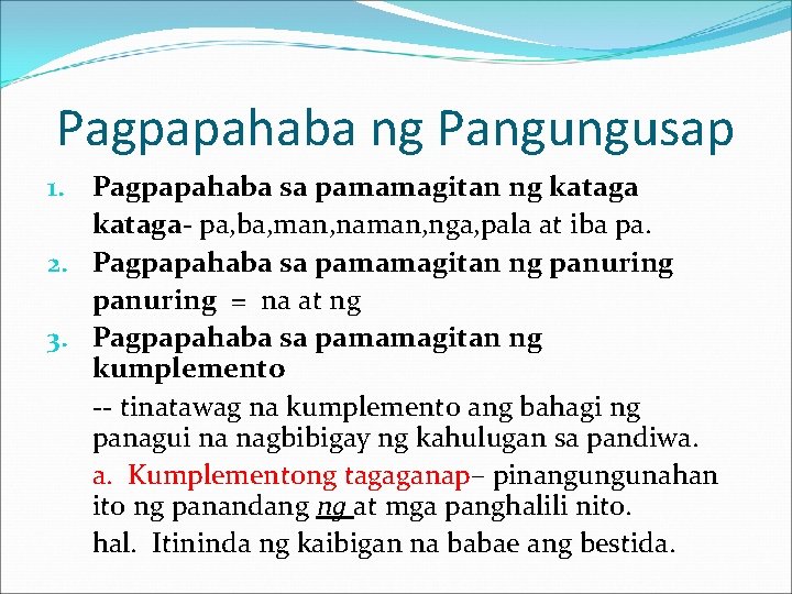 Pagpapahaba ng Pangungusap 1. Pagpapahaba sa pamamagitan ng kataga- pa, ba, man, naman, nga,