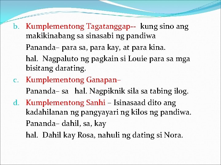 b. Kumplementong Tagatanggap-- kung sino ang makikinabang sa sinasabi ng pandiwa Pananda– para sa,
