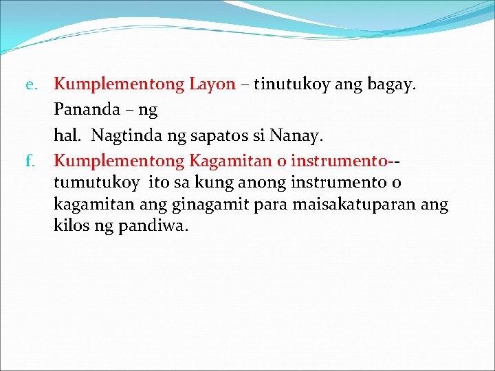 e. Kumplementong Layon – tinutukoy ang bagay. Pananda – ng hal. Nagtinda ng sapatos