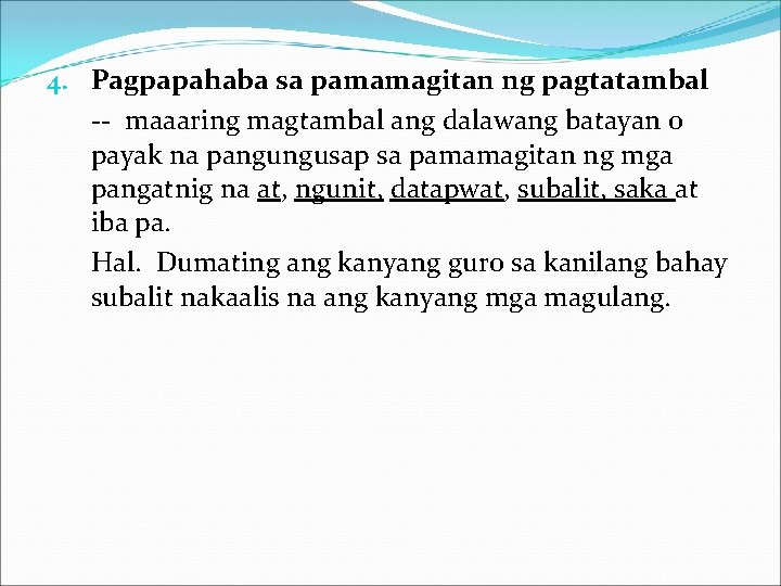 4. Pagpapahaba sa pamamagitan ng pagtatambal -- maaaring magtambal ang dalawang batayan o payak
