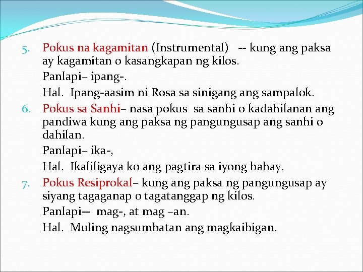 Pokus na kagamitan (Instrumental) -- kung ang paksa ay kagamitan o kasangkapan ng kilos.