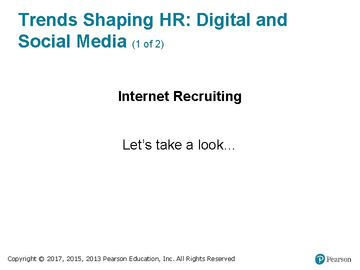Trends Shaping HR: Digital and Social Media (1 of 2) Internet Recruiting Let’s take