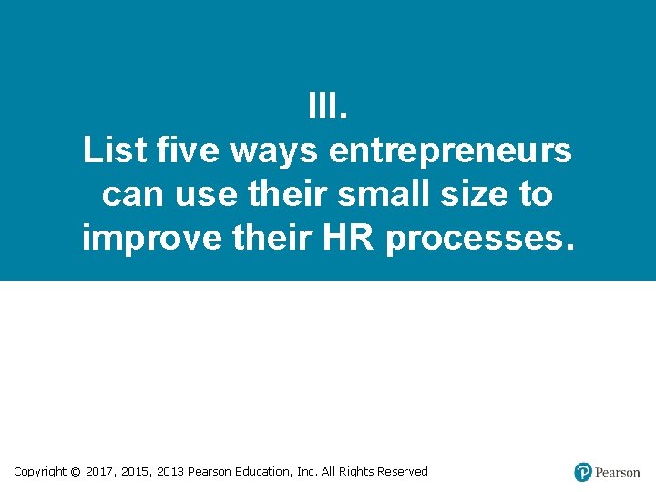 III. List five ways entrepreneurs can use their small size to improve their HR