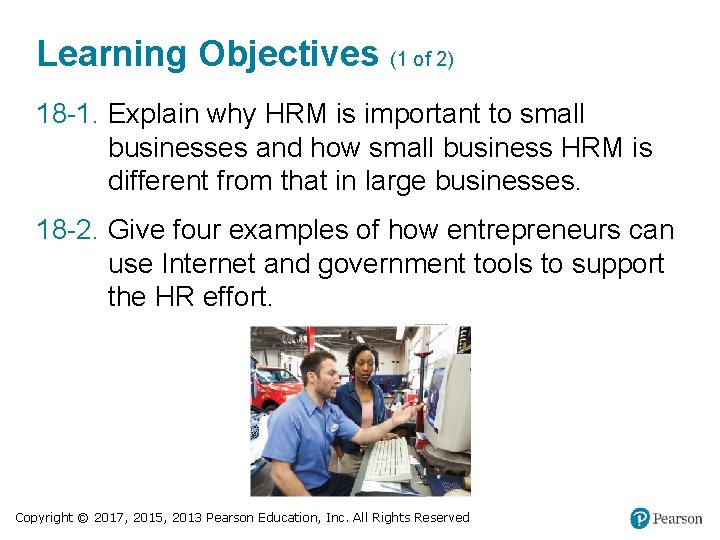 Learning Objectives (1 of 2) 18 -1. Explain why HRM is important to small