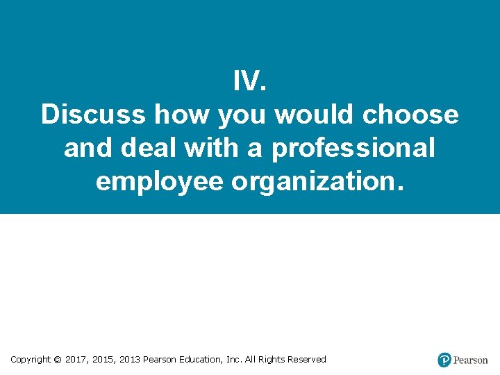 IV. Discuss how you would choose and deal with a professional employee organization. Copyright