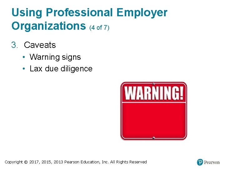 Using Professional Employer Organizations (4 of 7) 3. Caveats • Warning signs • Lax