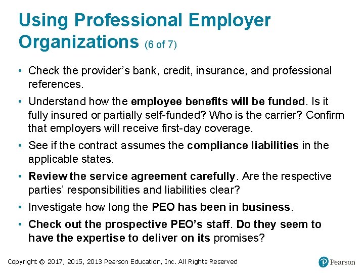 Using Professional Employer Organizations (6 of 7) • Check the provider’s bank, credit, insurance,