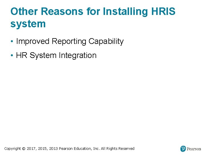 Other Reasons for Installing HRIS system • Improved Reporting Capability • HR System Integration
