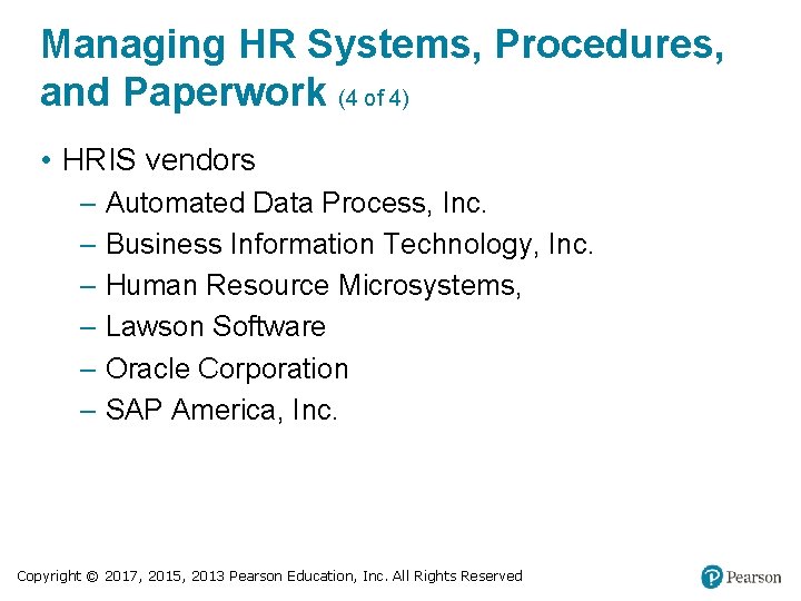 Managing HR Systems, Procedures, and Paperwork (4 of 4) • HRIS vendors – Automated