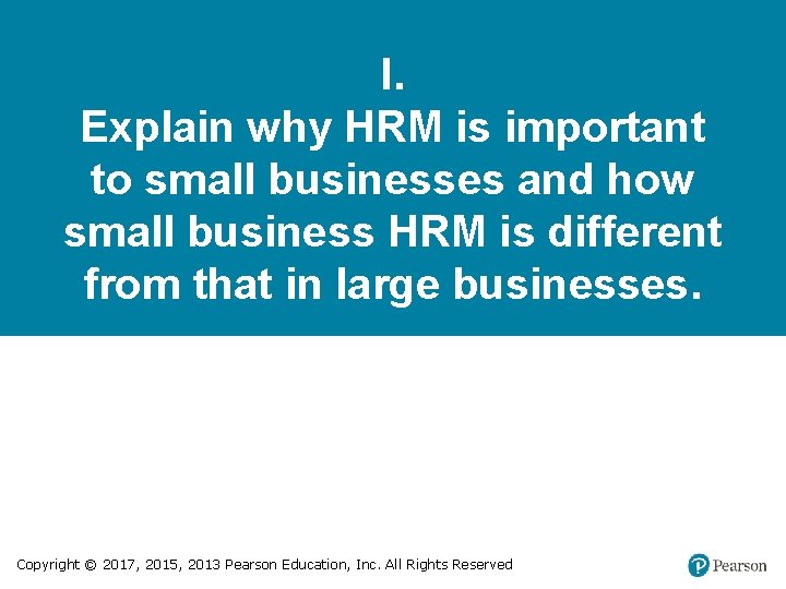 I. Explain why HRM is important to small businesses and how small business HRM