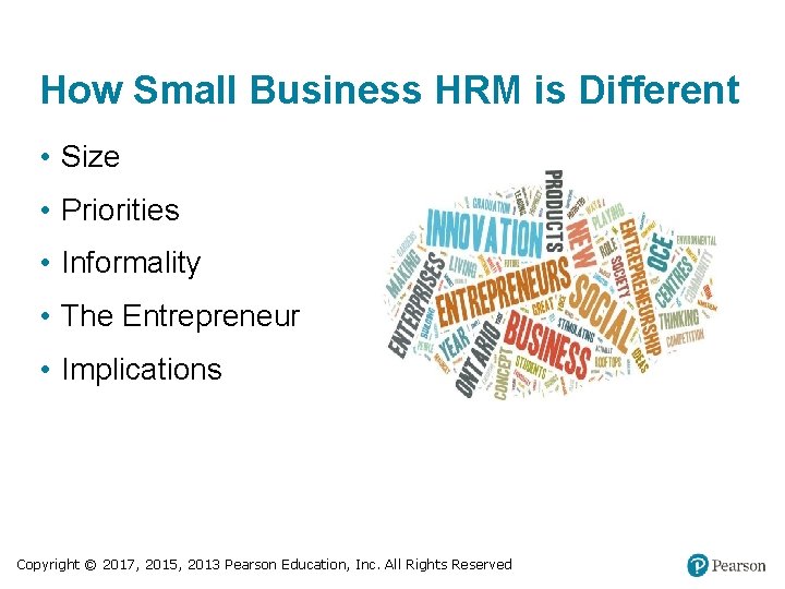 How Small Business HRM is Different • Size • Priorities • Informality • The