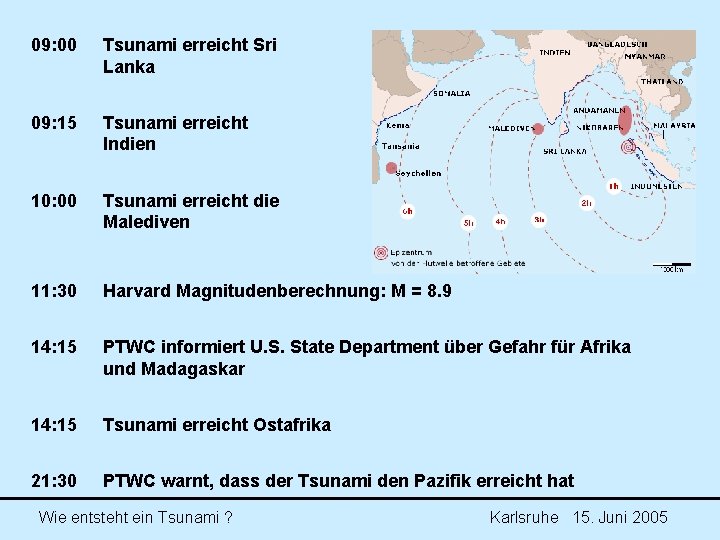 09: 00 Tsunami erreicht Sri Lanka 09: 15 Tsunami erreicht Indien 10: 00 Tsunami 09: 00 Tsunami erreicht Sri Lanka 09: 15 Tsunami erreicht Indien 10: 00 Tsunami