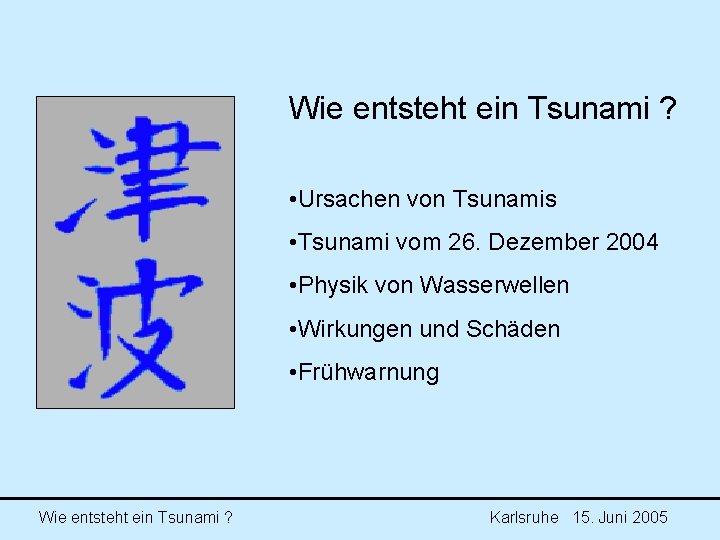 Wie entsteht ein Tsunami ? • Ursachen von Tsunamis • Tsunami vom 26. Dezember Wie entsteht ein Tsunami ? • Ursachen von Tsunamis • Tsunami vom 26. Dezember