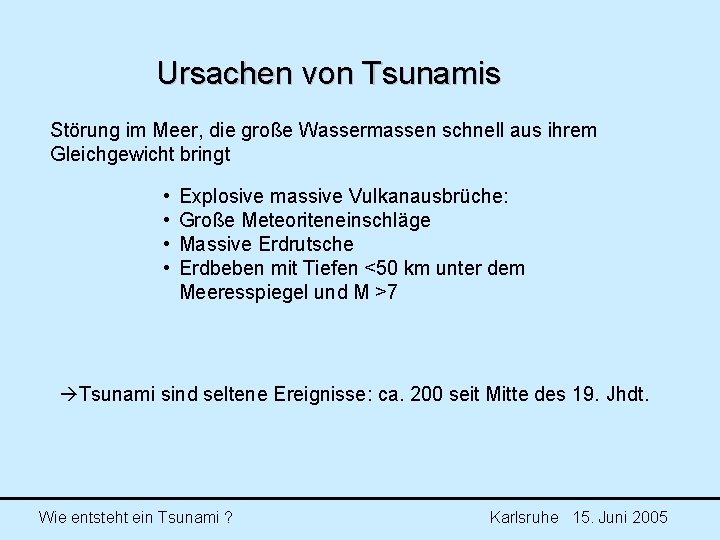 Ursachen von Tsunamis Störung im Meer, die große Wassermassen schnell aus ihrem Gleichgewicht bringt Ursachen von Tsunamis Störung im Meer, die große Wassermassen schnell aus ihrem Gleichgewicht bringt