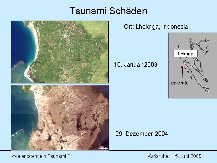Tsunami Schäden Ort: Lhoknga, Indonesia 10. Januar 2003 29. Dezember 2004 Wie entsteht ein Tsunami Schäden Ort: Lhoknga, Indonesia 10. Januar 2003 29. Dezember 2004 Wie entsteht ein