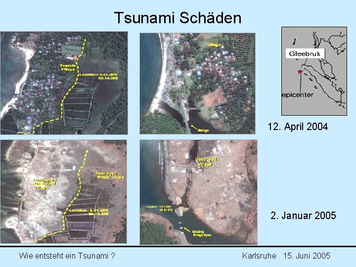 Tsunami Schäden 12. April 2004 2. Januar 2005 Wie entsteht ein Tsunami ? Karlsruhe Tsunami Schäden 12. April 2004 2. Januar 2005 Wie entsteht ein Tsunami ? Karlsruhe