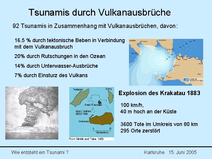 Tsunamis durch Vulkanausbrüche durch 92 Tsunamis in Zusammenhang mit Vulkanausbrüchen, davon: 16. 5 % Tsunamis durch Vulkanausbrüche durch 92 Tsunamis in Zusammenhang mit Vulkanausbrüchen, davon: 16. 5 %