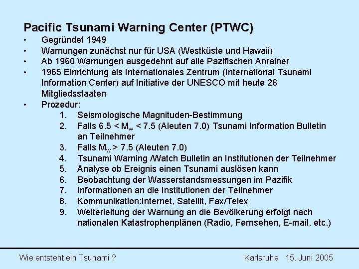 Pacific Tsunami Warning Center (PTWC) • • • Gegründet 1949 Warnungen zunächst nur für Pacific Tsunami Warning Center (PTWC) • • • Gegründet 1949 Warnungen zunächst nur für