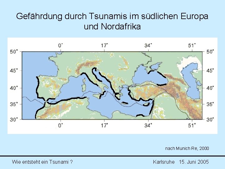 Gefährdung durch Tsunamis im südlichen Europa und Nordafrika nach Munich Re, 2000 Wie entsteht Gefährdung durch Tsunamis im südlichen Europa und Nordafrika nach Munich Re, 2000 Wie entsteht