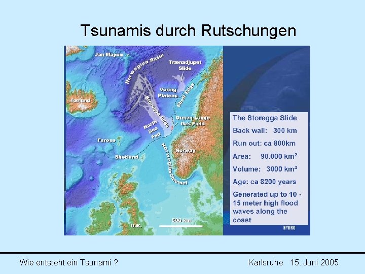 Tsunamis durch Rutschungen Wie entsteht ein Tsunami ? Karlsruhe 15. Juni 2005 Tsunamis durch Rutschungen Wie entsteht ein Tsunami ? Karlsruhe 15. Juni 2005