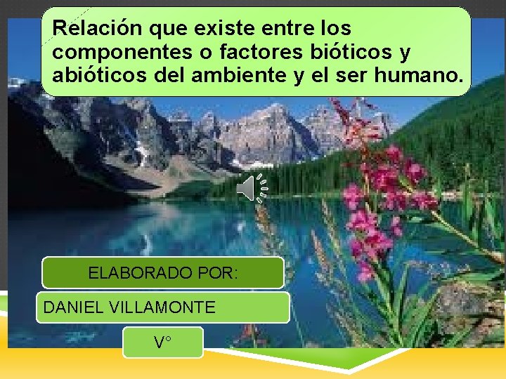 Relación que existe entre los componentes o factores bióticos y abióticos del ambiente y