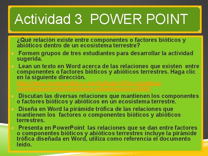 Actividad 3 POWER POINT ¿Qué relación existe entre componentes o factores bióticos y abióticos