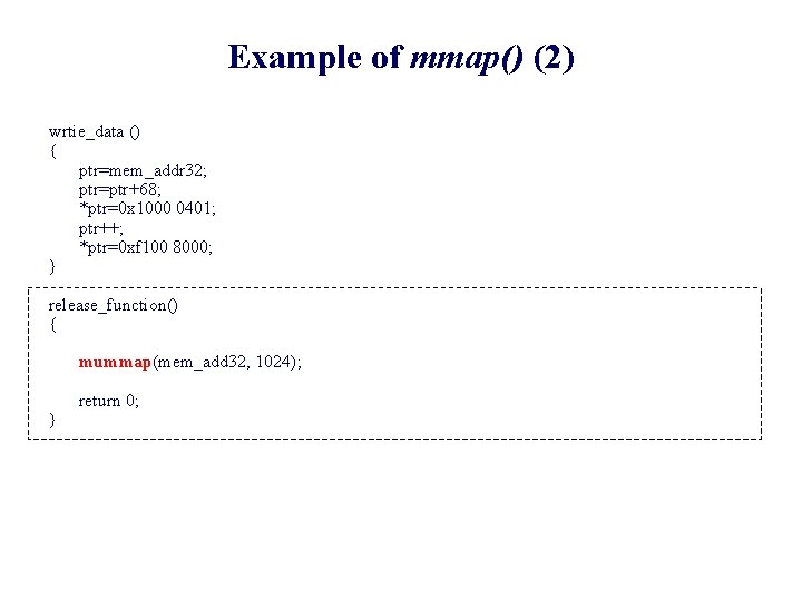 Example of mmap() (2) wrtie_data () { ptr=mem_addr 32; ptr=ptr+68; *ptr=0 x 1000 0401;