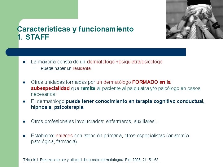 Características y funcionamiento 1. STAFF l La mayoría consta de un dermatólogo +psiquiatra/psicólogo –