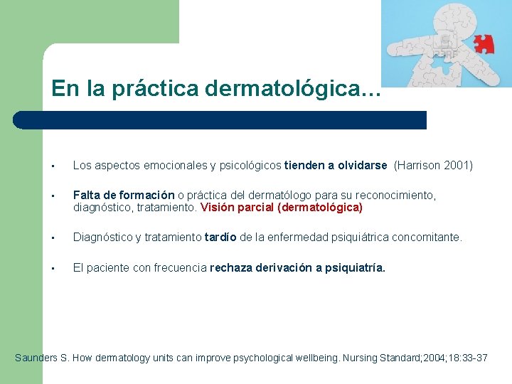 En la práctica dermatológica… • Los aspectos emocionales y psicológicos tienden a olvidarse (Harrison