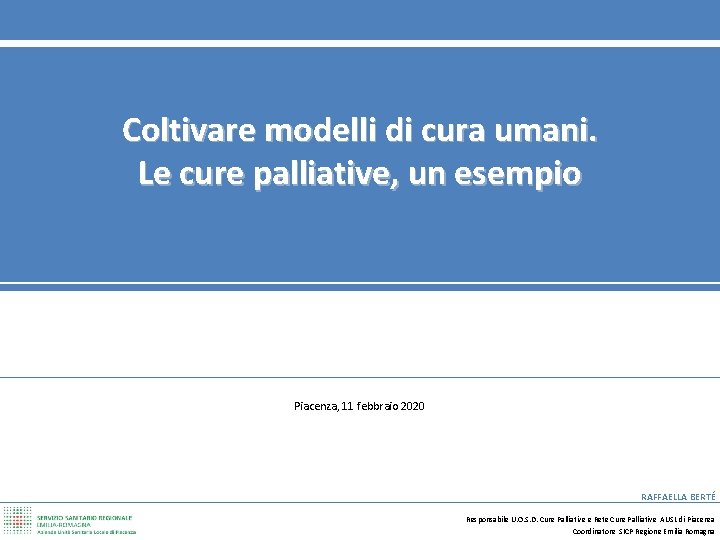 Coltivare modelli di cura umani. Le cure palliative, un esempio Piacenza, 11 febbraio 2020