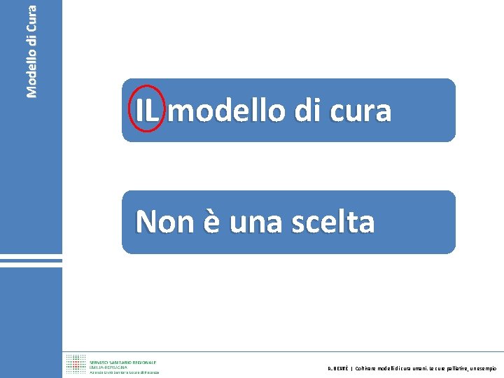 Modello di Cura IL modello di cura Appropriatezza Non è una scelta Condividere il