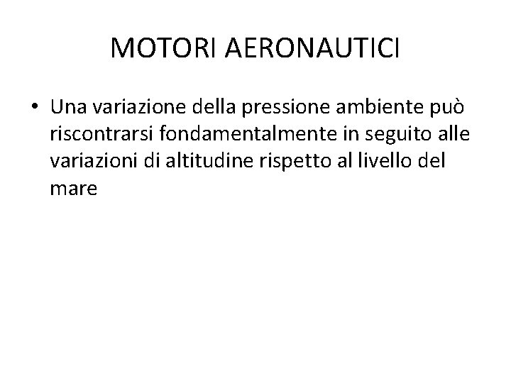 MOTORI AERONAUTICI • Una variazione della pressione ambiente può riscontrarsi fondamentalmente in seguito alle