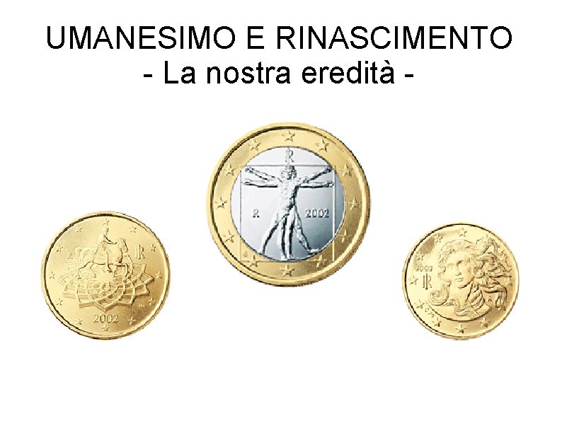 UMANESIMO E RINASCIMENTO - La nostra eredità - 