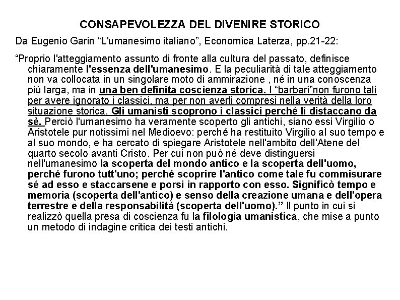 CONSAPEVOLEZZA DEL DIVENIRE STORICO Da Eugenio Garin “L'umanesimo italiano”, Economica Laterza, pp. 21 -22: